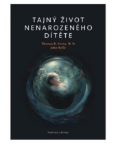 PRAVDA.JE Tajný život nenarozeného dítěte - Dr. Thomas Verny, John Kelly